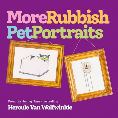 More Rubbish Pet Portraits: THE NEW BOOK FROM THE SUNDAY TIMES BESTSELLER HERCULE VAN WOLFWINKLE