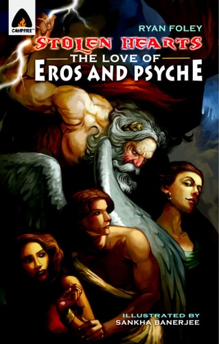 Stolen Hearts: The Love of Eros and Psyche: A Graphic Novel (Campfire Graphic Novels)